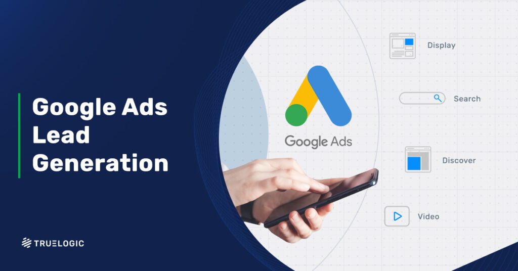 Google Ads for Your Lead Generation Campaign | Truelogic